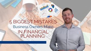 Top 5 Common Mistakes Business Owners Make in Financial Planning